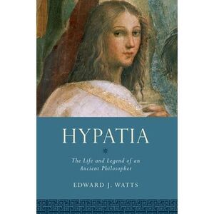 Hypatia: The Life and Legend of an Ancient Philosopher -- Watts